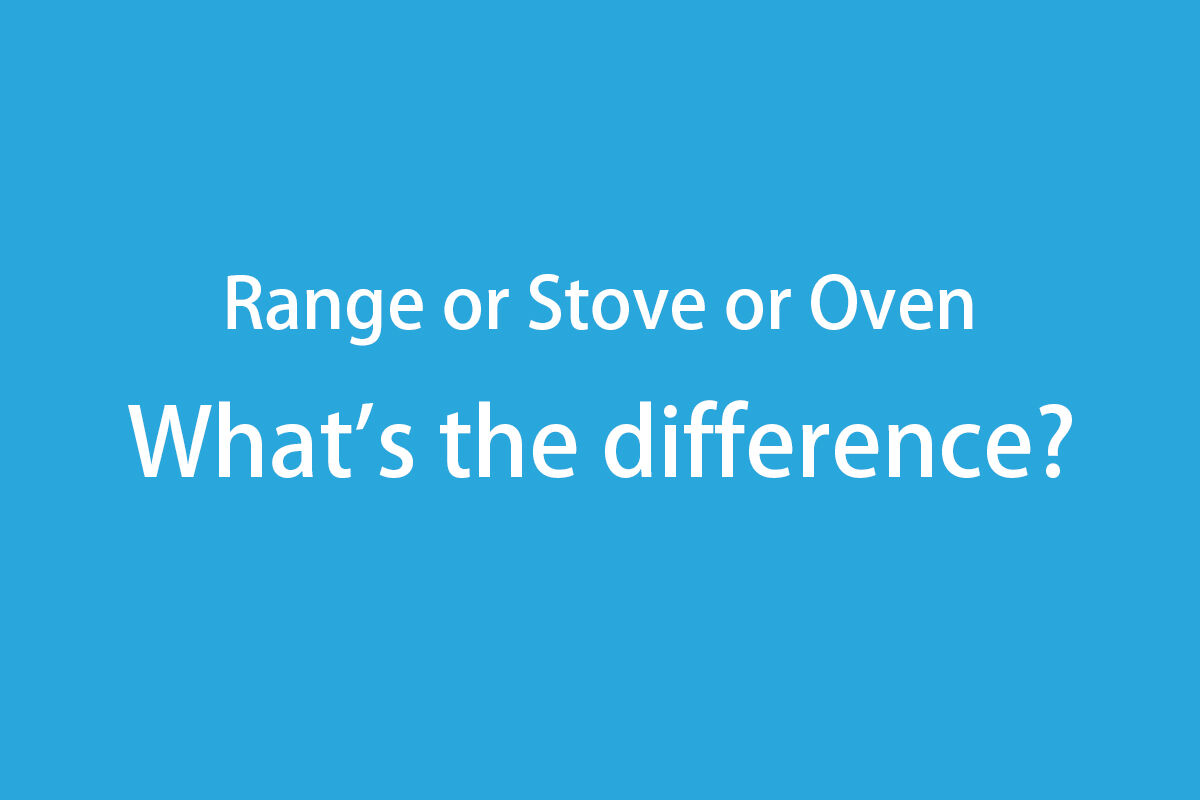 How to distinguish between Range or Stove or Oven? 
